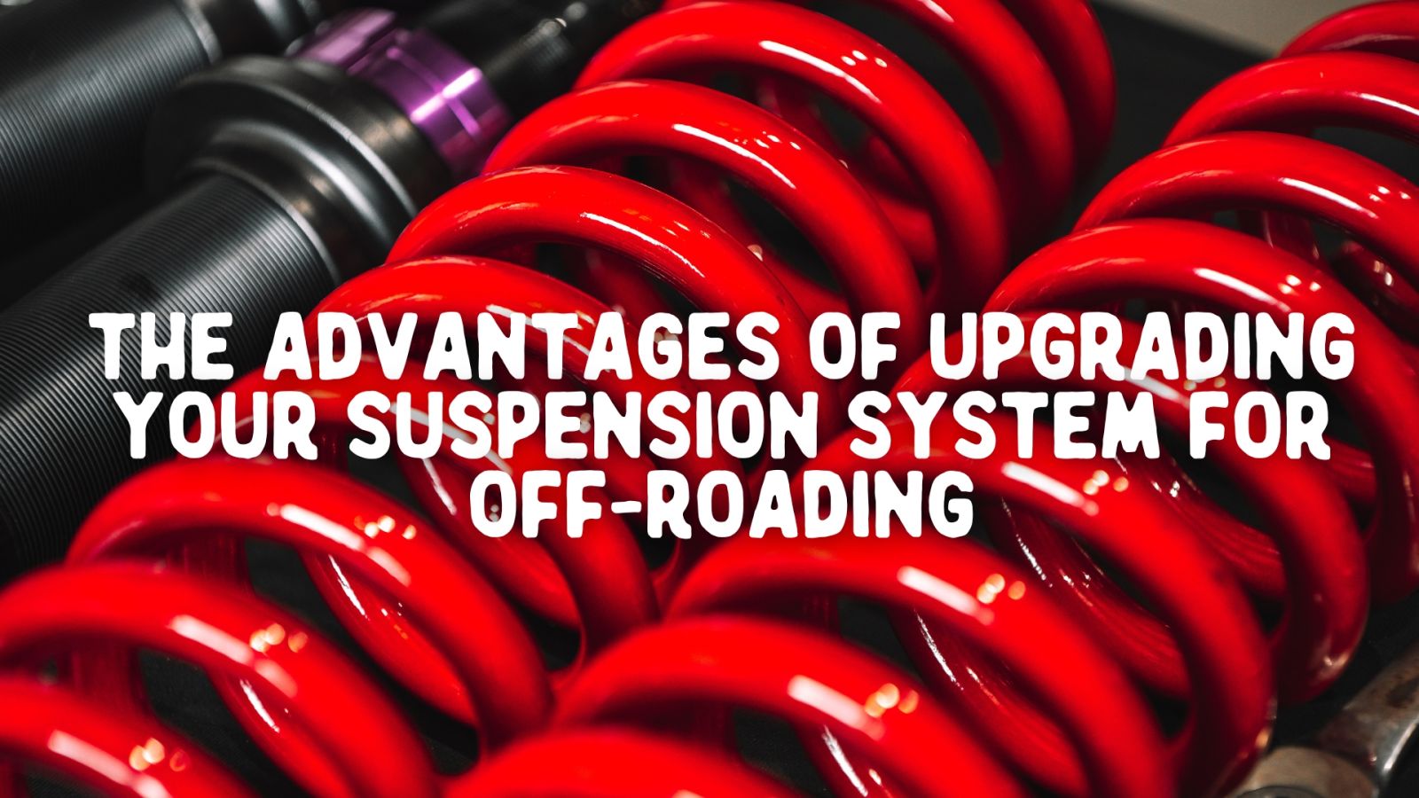 The Advantages of Upgrading Your Suspension System for OffRoading